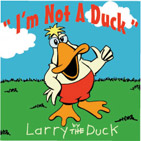 I'm Not A Duck By Larry T. Duck